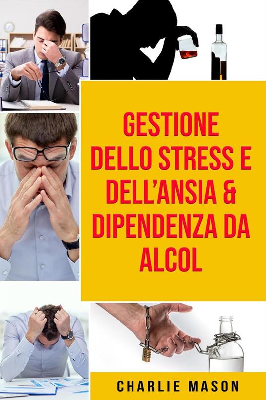 Gestione dello Stress e dell’Ansia & Dipendenza da Alcol - Charlie Mason - ebook