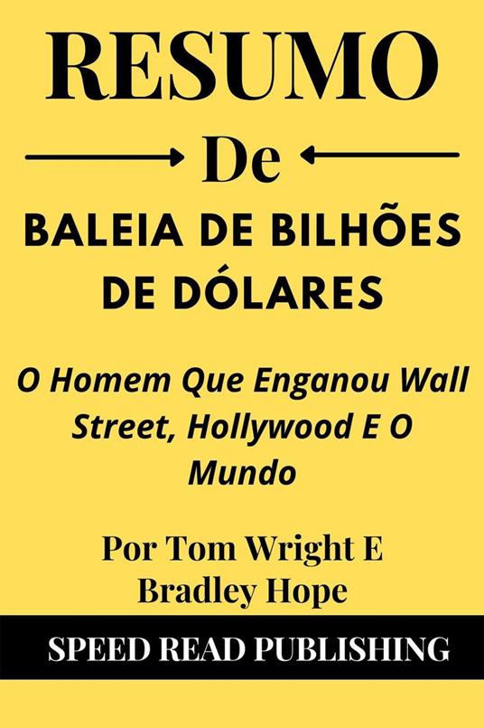 Resumo De Baleia De Bilhões De Dólares Por Tom Wright E Bradley Hope O Homem Que Enganou Wall Street, Hollywood E O Mundo