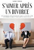 S'aimer apres un divorce: Reconstruire votre perspective pour augmenter votre confiance en vous et vivre une vie plus positive - Julien Abreo - cover