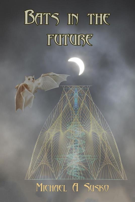 Bats in the Future - Michael A. Susko - ebook