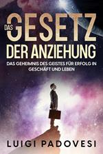 Das Gesetz der Anziehung: Das Geheimnis des Geistes für Erfolg in Geschäft und Leben