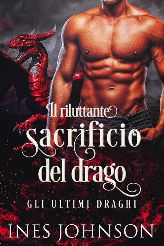 Il riluttante sacrificio del drago - Ines Johnson,Laura Sguigna - ebook