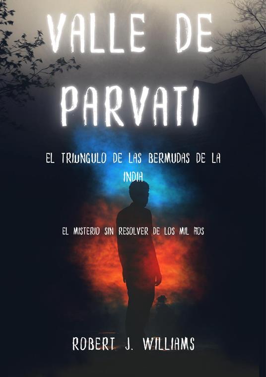 Valle de Parvati: El Triángulo de las Bermudas de la India El misterio sin  resolver de los mil años - J. Williams, Robert - Ebook in inglese - EPUB2  con DRMFREE | IBS