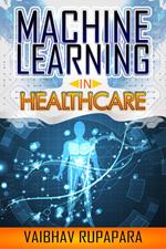 Machine Learning in Healthcare