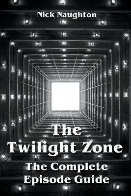 The Twilight Zone The Complete Episode Guide - Nick Naughton - cover