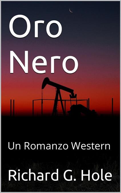 Oro Nero: Un Romanzo Western - Richard G. Hole - ebook