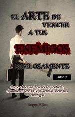 El arte de vencer a tus enemigos sigilosamente - Parte 2 - Como observar, aprender y controlar el ambiente, consigue la ventaja sobre tus enemigos