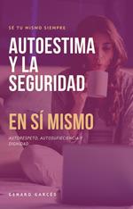 Autoestima y la seguridad en sí mismo: Autorespeto, autosuficiencia y dignidad