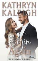 Begin Again - Kathryn Kaleigh - cover