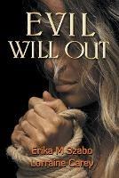 Evil Will Out - Erika M Szabo,Lorraine Carey - cover