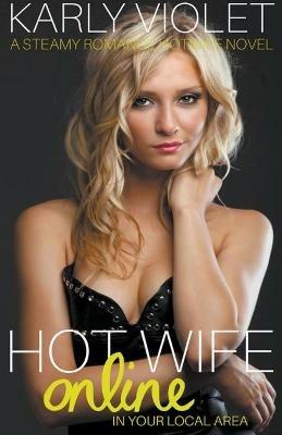 Hotwife Online In Your Local Area - A Steamy Romance Hot Wife Novel - Karly Violet - cover