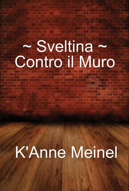 Sveltina ~ Contro il Muro - K'Anne Meinel - ebook