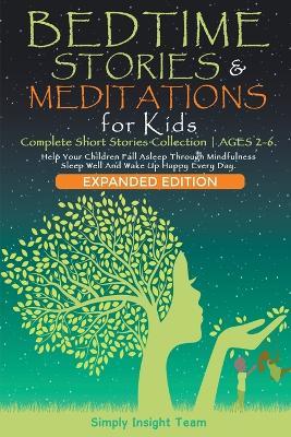 Bedtime Stories & Meditations for Kids. 2-in-1. Complete Short Stories Collection ? Ages 2-6. Help Your Children Fall Asleep Through Mindfulness. Sleep Well and Wake Up Happy Every Day. - Simply Insight Team - cover