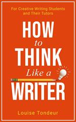 How to Think Like a Writer