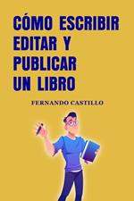 Cómo escribir editar y publicar un libro