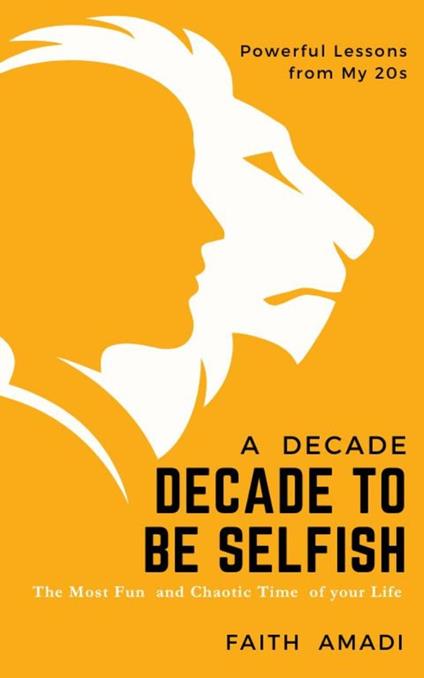 How To Conquer Your 20s - A Decade To Be Selfish - Faith Amadi - ebook