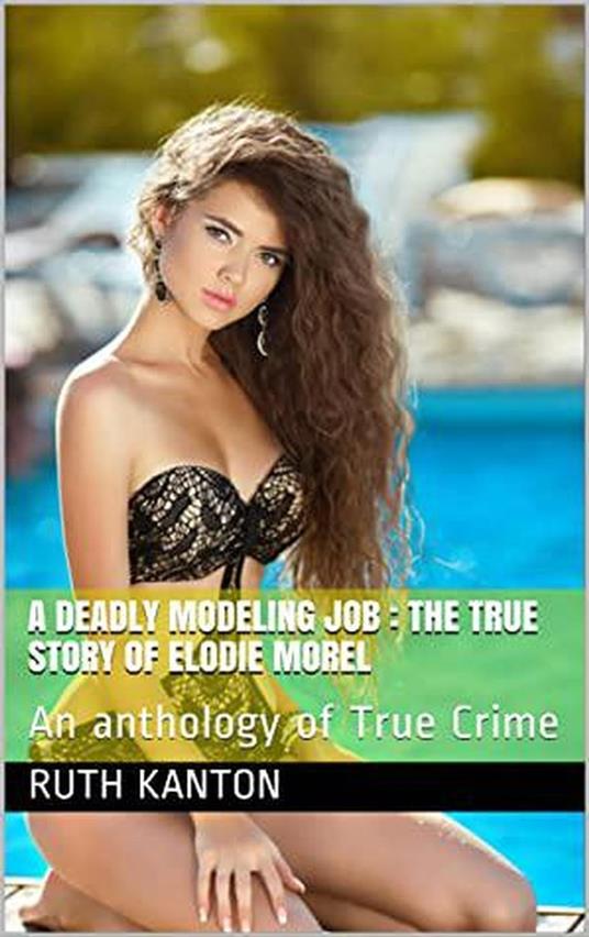 A Deadly Modeling Job : The True Story of Elodie Morel