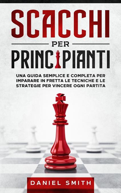 Scacchi Per Principianti - Daniel Smith - ebook