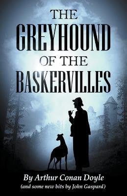 The Greyhound of the Baskervilles - John Gaspard,Arthur Conan Doyle - cover