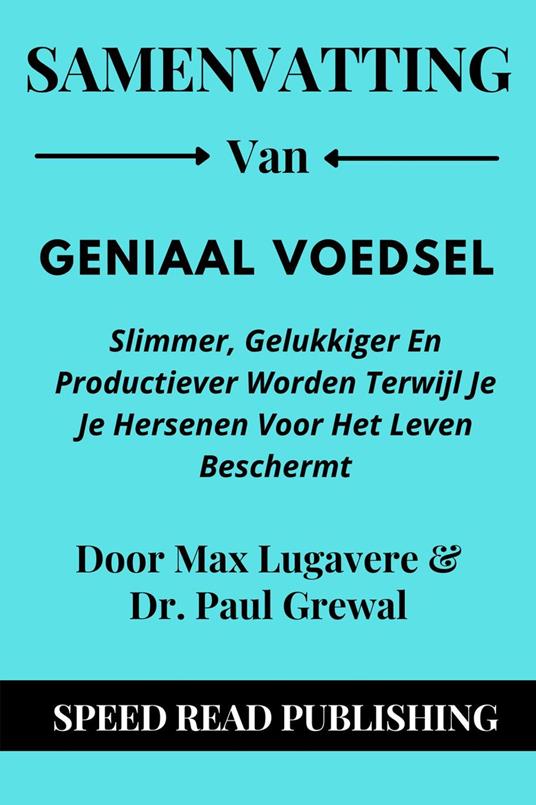 Samenvatting Van Geniaal Voedsel Door Max Lugavere & Dr. Paul Grewal Slimmer, Gelukkiger En Productiever Worden Terwijl Je Je Hersenen Voor Het Leven Beschermt