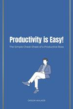 Productivity is Easy! The Simple Cheat-Sheet of a Productive Boss