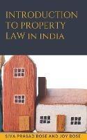 Introduction to Property Law in India - Siva Prasad Bose,Joy Bose - cover