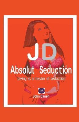 JD Absolut Seduction - John Danen - cover