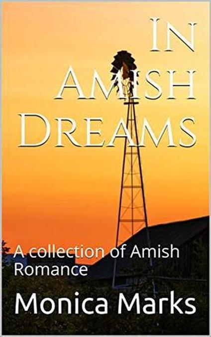 In Amish Dreams : A Collection of Amish Romance