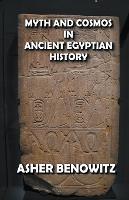 Myth and Cosmos in Ancient Egyptian History - Asher Benowitz - cover