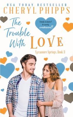 The Trouble with Love - Cheryl Phipps - cover