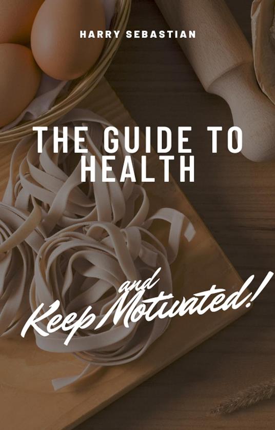 The Guide to Health and Keep Motivated