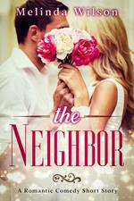 The Neighbor: A Romantic Comedy Short Story