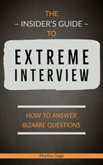 The Insider’s Guide to Extreme Interview: How to Answer Bizarre Questions