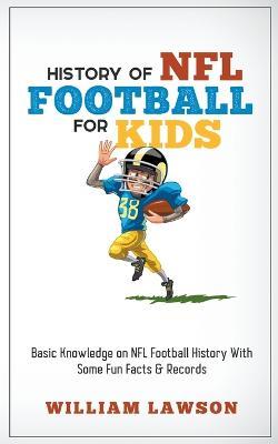 History of NFL Football for Kids - William Lawson - cover