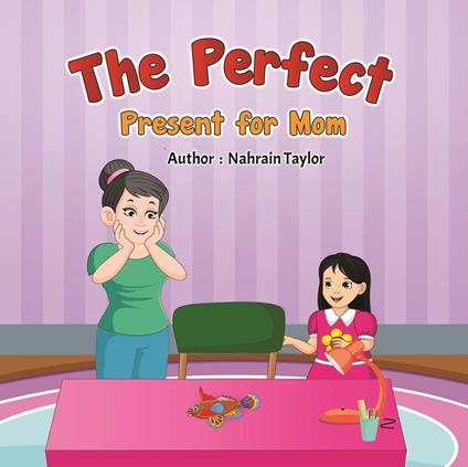 The Perfect Present for Mom - Nahrain Taylor - ebook