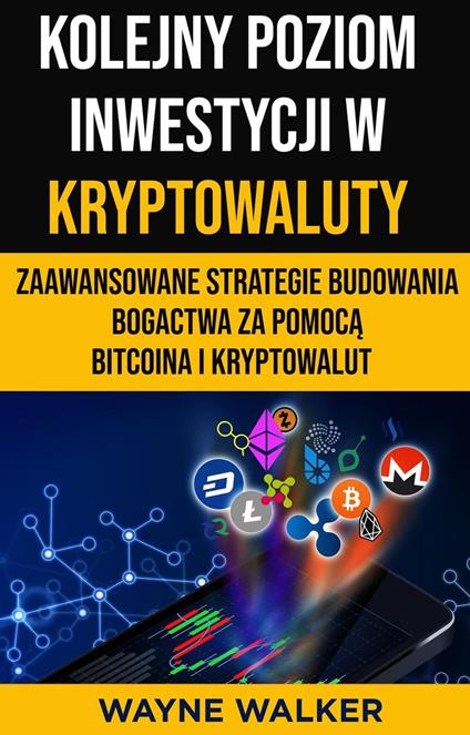 Kolejny Poziom Inwestycji w Kryptowaluty - Wayne Walker - ebook