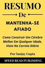 Resumo De Mantenha-Se Afiado Por Sanjay Gupta Como Construir Um Cérebro Melhor Em Qualquer Idade, Visto No Correio Diário