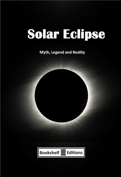 Solar Eclipse - Myth, Legend And Reality