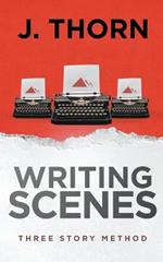 Three Story Method: Writing Scenes