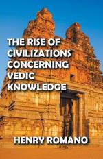 The Rise of Civilizations Concerning Vedic Knowledge