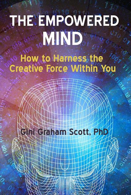 The Empowered Mind: How to Harness the Creative Force Within You