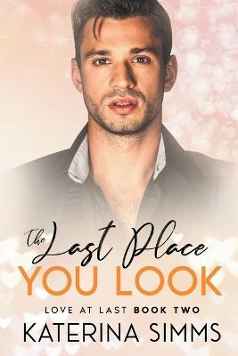 The Last Place You Look -- A Love at Last Novel - Katerina Simms - cover