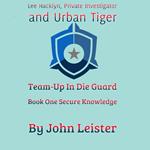 Lee Hacklyn, Private Investigator and Urban Tiger Team-Up in Die Guard Book One Secure Knowlege