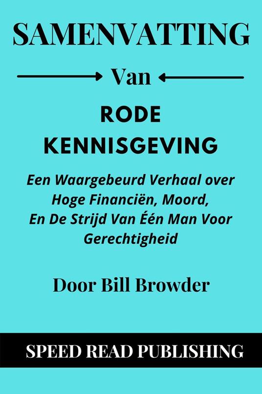 Samenvatting Van Rode Kennisgeving Door Bill Browder Een Waargebeurd Verhaal over Hoge Financiën, Moord, En De Strijd Van Één Man Voor Gerechtigheid