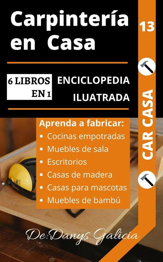 Carpintería en casa, 6 libros en 1. enciclopedia ilustrada: aprenda a  fabricar cocinas empotradas, muebles de sala, escritorios, casas de madera,  casas para mascotas y muebles de bambú. - Galicia, Danys -