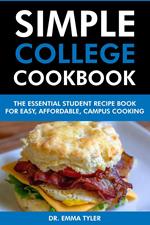 Simple College Cookbook: The Essential Student Recipe Book for Easy, Affordable Campus Cooking.