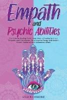 Empath and Psychic Abilities: The Ultimate Healing Guide. Learn How to Develop Intuition, Telepathy and Clairvoyance. Stop Negative Energy and Awaken Hidden Powers of Your Unconscious Mind - Asja Richmond - cover