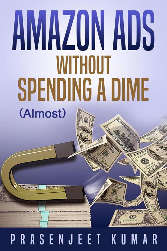 Amazon Ads Without Spending a Dime (Almost) - Kumar, Prasenjeet - Ebook in  inglese - EPUB2 con DRMFREE | IBS