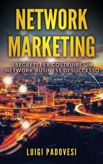 Network Marketing: I segreti per costruire un Network Business di successo - Luigi Padovesi - ebook