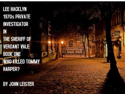 Lee Hacklyn 1970s Private Investigator in The Sheriff Of Verdant Vale Book One Who Killed Tommy Harper?